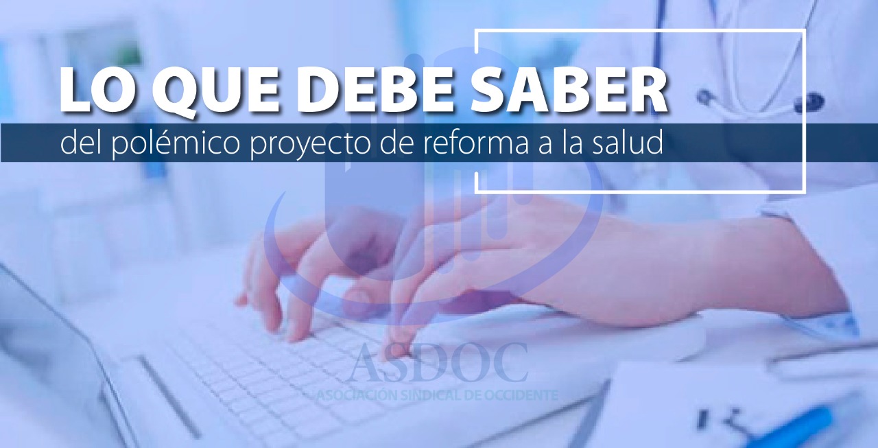 ASDOCLo que debe saber del polémico proyecto de reforma a la salud - ASDOC